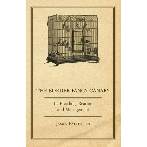 The Border Fancy Canary - Its Breeding, Rearing and Management, (Paperback)