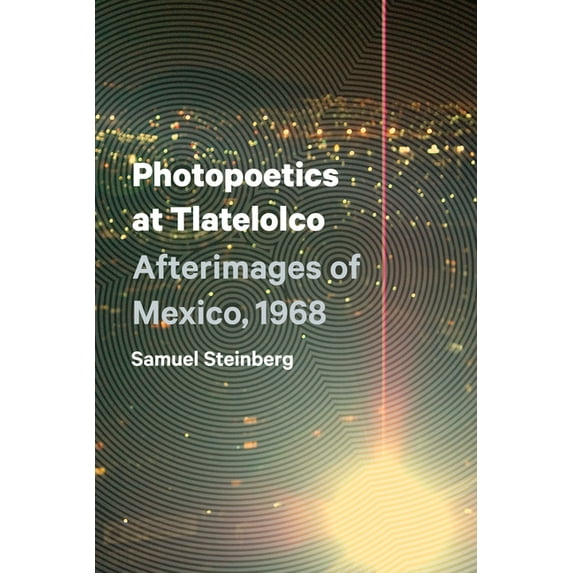 Border Hispanisms: Photopoetics at Tlatelolco : Afterimages of Mexico, 1968 (Paperback)