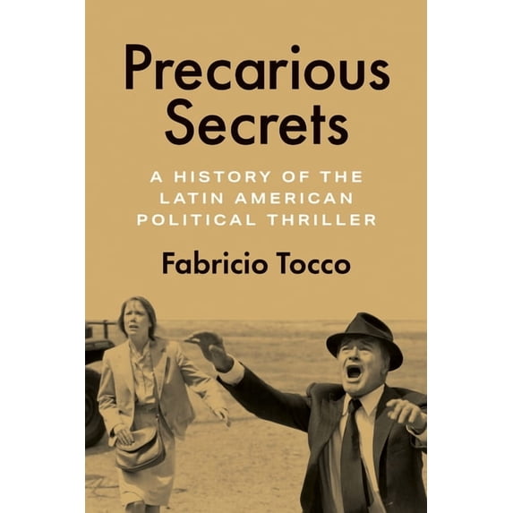 Border Hispanisms Precarious Secrets: A History of the Latin American Political Thriller, (Hardcover)