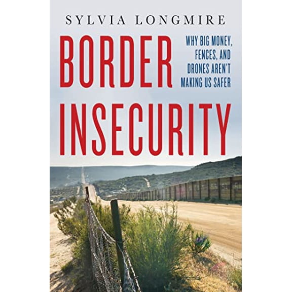 Pre-Owned Border Insecurity: Why Big Money, Fences, and Drones Aren't Making Us Safer (Hardcover) 1137278900 9781137278906