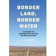 thumbnail image 1 of Border Land, Border Water: A History of Construction on the US-Mexico Divide, (Paperback), 1 of 1