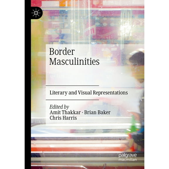 Border Masculinities: Literary and Visual Representations, (Hardcover)