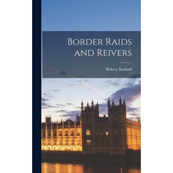Border Raids and Reivers, (Hardcover)