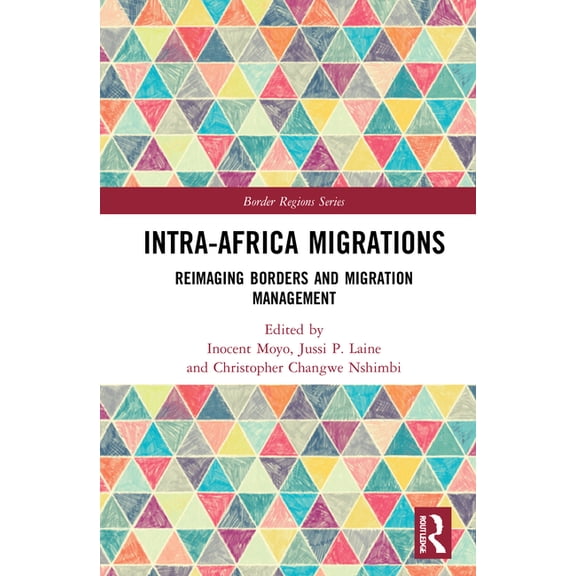 Border Regions Intra-Africa Migrations: Reimaging Borders and Migration Management, (Hardcover)