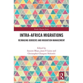 Border Regions Intra-Africa Migrations: Reimaging Borders and Migration Management, (Paperback)