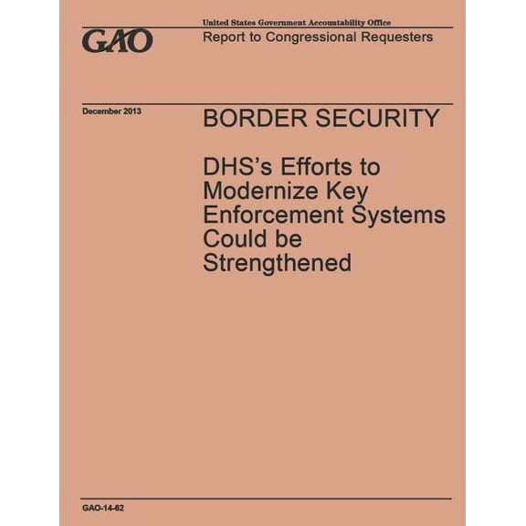 Border Security: DHS's Efforts to Modernize Key Enforcement Systems Could be Strengthened, (Paperback)