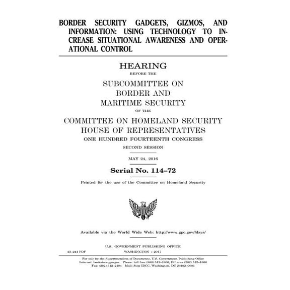 Border Security Gadgets, Gizmos, and Information: USING TECHNOLOGY TO INCREASE SITUATIONAL AWARENESS andOPERATIONAL CONTROL (Paperback)