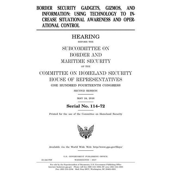 Border security gadgets, gizmos, and information: using technology to increase situational awareness and operational control (Paperback)
