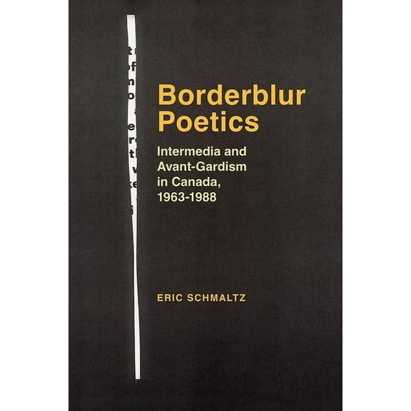 Borderblur Poetics: Intermedia and Avant-Gardism in Canada, 1963-1988, (Paperback)