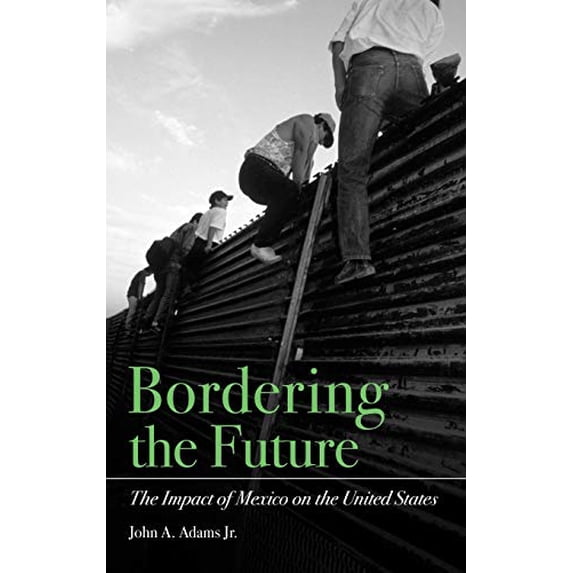 Pre-Owned Bordering the Future : The Impact of Mexico on the United States (Hardcover) 9781567206371
