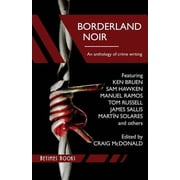 Borderland Noir Stories & Essays of Love & Death across the Rio Grande Paperback