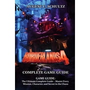 Borderlands 4 GAME GUIDE The Ultimate Complete Guide - Master Every Mission, Character, and Secret in the Chaos, Paperback