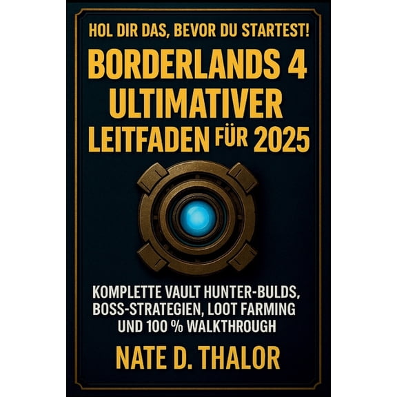 Borderlands 4 Ultimativer Leitfaden fr 2025: Komplette Vault Hunter-Builds, Boss-Strategien, Loot Farming und 100 % Wal, (Paperback)