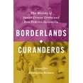 thumbnail image 1 of Borderlands Curanderos: The Worlds of Santa Teresa Urrea and Don Pedrito Jaramillo, (Hardcover), 1 of 1