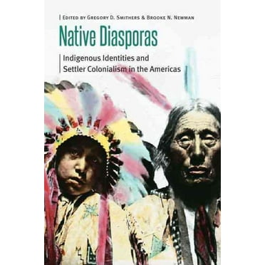 Borderlands and Transcultural Studies: Native Diasporas : Indigenous Identities and Settler Colonialism in the Americas (Paperback)