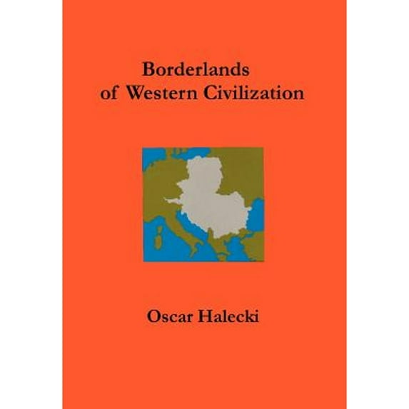 Borderlands of Western Civilization : A History of East Central Europe