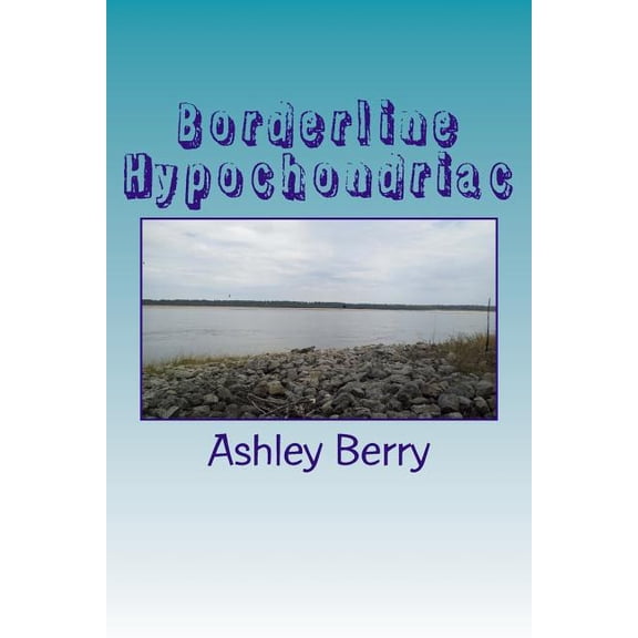 Borderline Hypochondriac Paperback 1499761333 9781499761337 Ashley Marie Berry