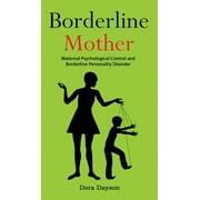 Borderline Mother Maternal Psychological Control and Borderline Personality Disorder, Hardcover