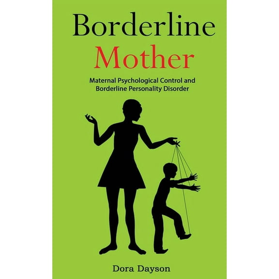 Borderline Mother: Maternal Psychological Control and Borderline Personality Disorder, (Paperback)