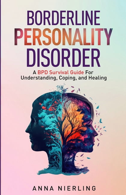 Borderline Personality Disorder For Dummies A BPD Survival Guide: Discover  The Different Types Of BPD, Everything You Need to Know About Living with