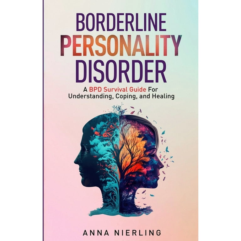 Borderline Personality Disorder - A BPD Survival Guide: For