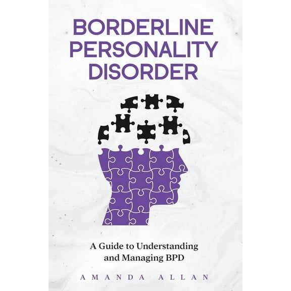Borderline Personality Disorder: A Guide to Understanding and Managing BPD, (Paperback)