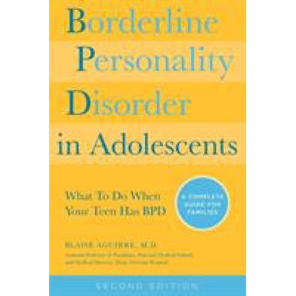 Pre-Owned Borderline Personality Disorder in Adolescents, 2nd Edition: What to Do When Your Teen Has Bpd: A Complete Guide for Families (Paperback) 1592336493 9781592336494
