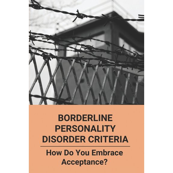 Borderline Personality Disorder Criteria: How Do You Embrace Acceptance?: Celebrities With Borderline Personality Disorder (Paperback)