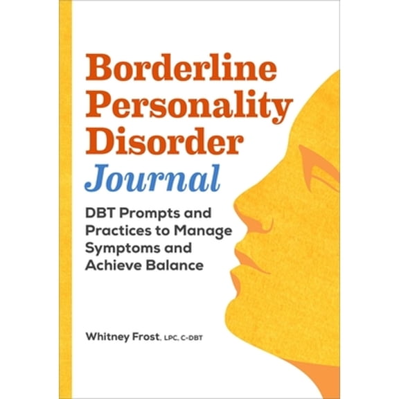 Pre-Owned Borderline Personality Disorder Workbook: Dbt Prompts and Practices to Manage Symptoms and Achieve Balance (Paperback) 1638784914 9781638784913