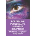 thumbnail image 1 of Borderline Personality Disorder Symptoms: What Does Acceptance Really Mean?: Borderline Personality Disorder Dsm 5, 1 of 1