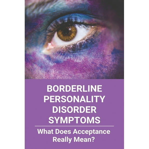 Borderline Personality Disorder Symptoms: What Does Acceptance Really Mean?: Borderline Personality Disorder Dsm 5