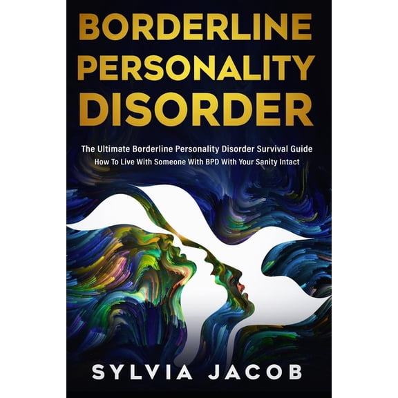 Borderline Personality Disorder: The Ultimate Borderline Personality Disorder Survival Guide How To Live With Someone Wi, (Paperback)