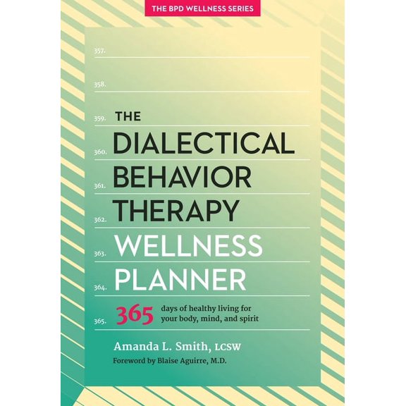 Borderline Personality Disorder Wellness The Dialectical Behavior Therapy Wellness Planner: 365 Days of Healthy Living for Your Body, Mind, and Spirit, Book 1, (Paperback)