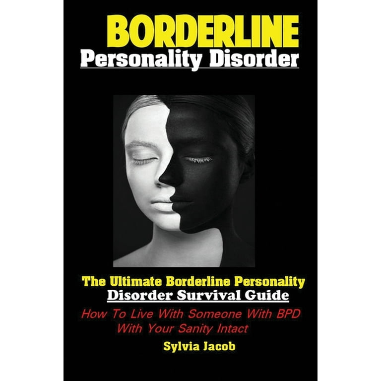 BorderlinePersonality Disorder : The Ultimate Borderline Personality  Disorder Survival Guide: How To Live With Someone With BPD With Your Sanity