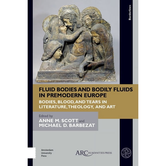 Borderlines: Fluid Bodies and Bodily Fluids in Premodern Europe: Bodies, Blood, and Tears in Literature, Theology, and Art (Hardcover)