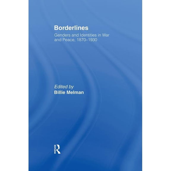 Borderlines: Genders and Identities in War and Peace, 1870-1930, (Hardcover)