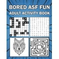 thumbnail image 1 of Bored ASF Fun Adult Activity Book: The f*cking fun and relaxing adult activity book w/Crosswords, Puzzles, Sudoku, Mazes, Coloring pages, & Word Searc, 1 of 1