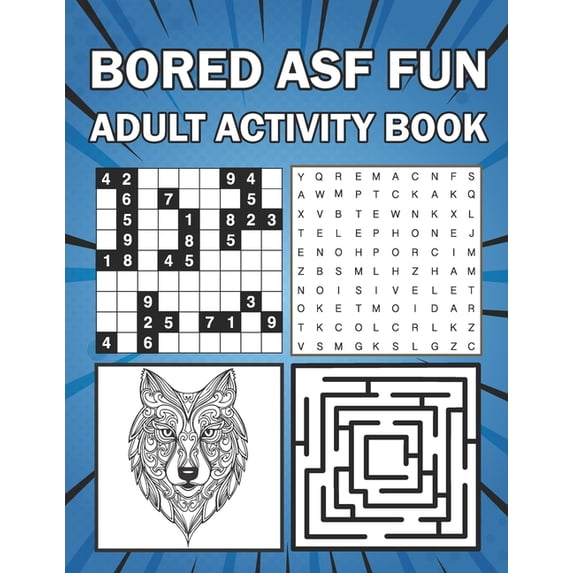 Bored ASF Fun Adult Activity Book: The f*cking fun and relaxing adult activity book w/Crosswords, Puzzles, Sudoku, Mazes, Coloring pages, & Word Searc