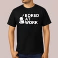 thumbnail image 1 of Bored at Work Saying For Lazy Office Humor Lovers T-Shirt, 1 of 5