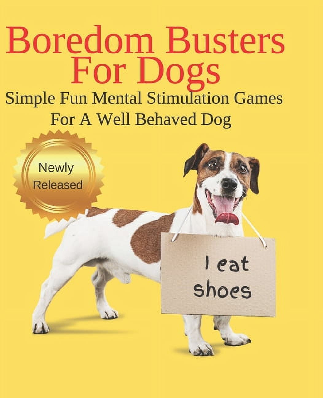 Boredom Busters For Dogs Simple Fun Mental Stimulation Games For A Well  Behaved Dog: Brain Games Your Dog Wants You To Know About (Paperback)