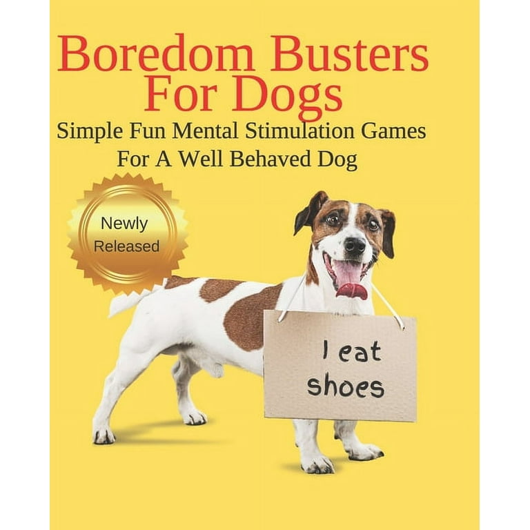 Boredom Busters For Dogs Simple Fun Mental Stimulation Games For A Well  Behaved Dog: Brain Games Your Dog Wants You To Know About (Paperback)