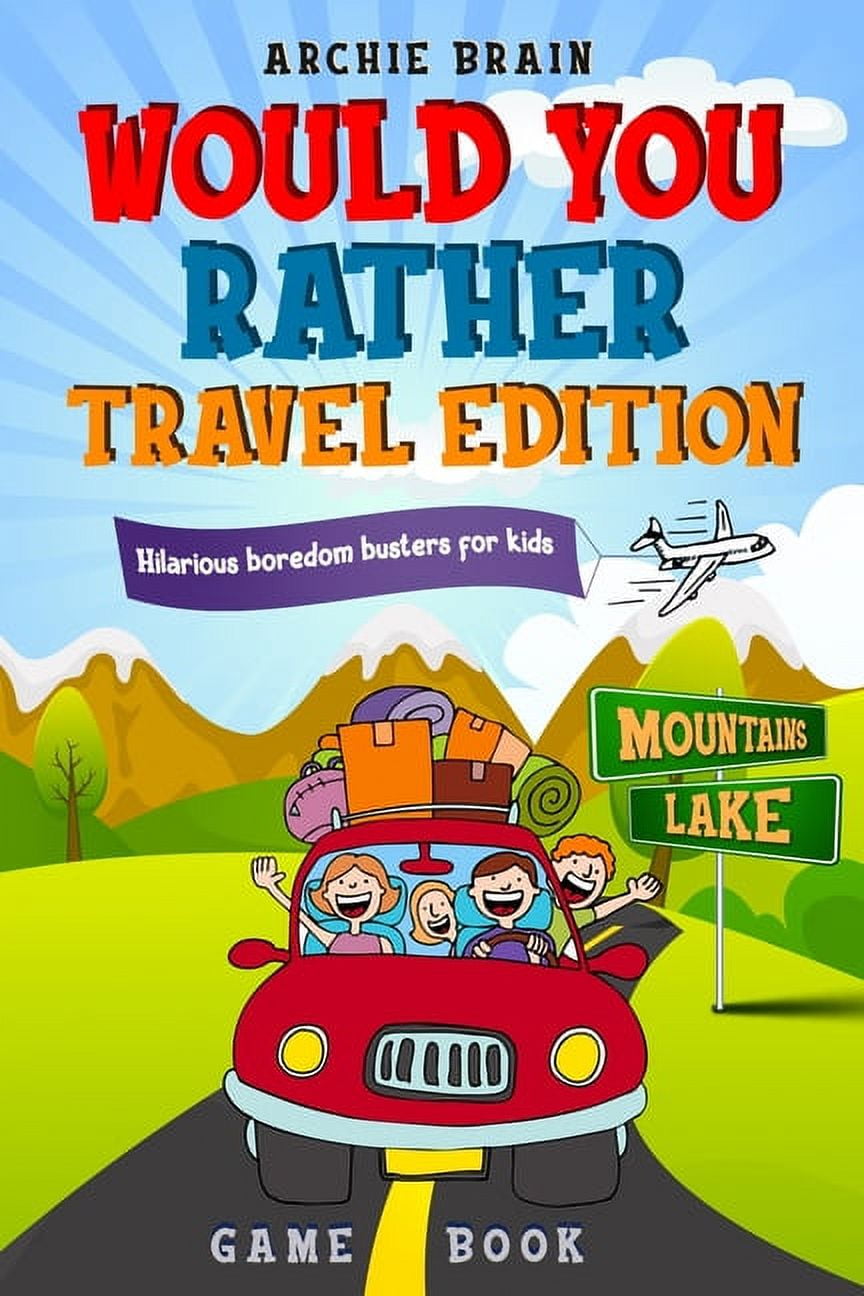 ARCHIE BRAIN Boredom Busters: Would You Rather Game Book Travel Edition: Hilarious Plane, Car Game: Road Trip Activities For Kids & Teens , Book 2, (Paperback)