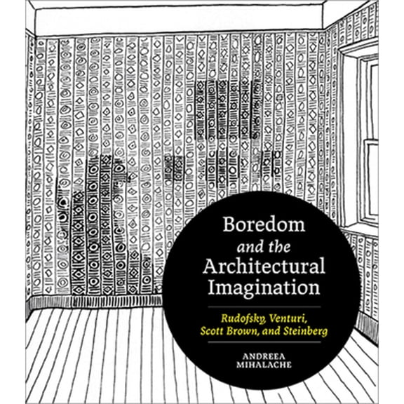 Pre-Owned Boredom and the Architectural Imagination : Rudofsky, Venturi, Scott Brown, and Steinberg (Hardcover)