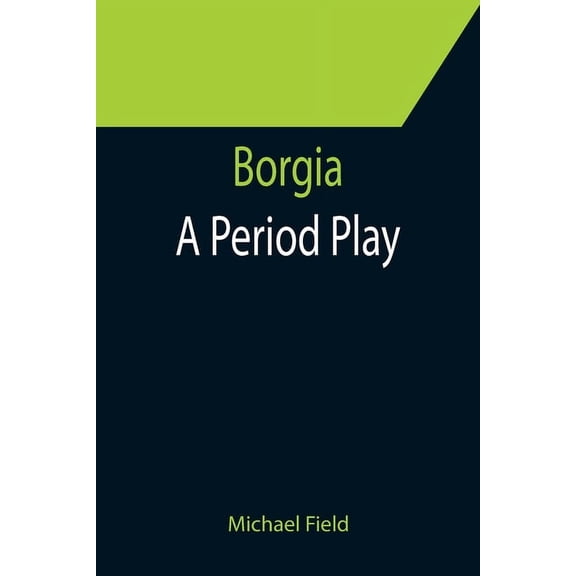 Borgia: A Period Play Paperback 9355752911 9789355752918 Michael Field