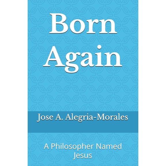Born Again: A Philosopher Named Jesus, (Paperback)