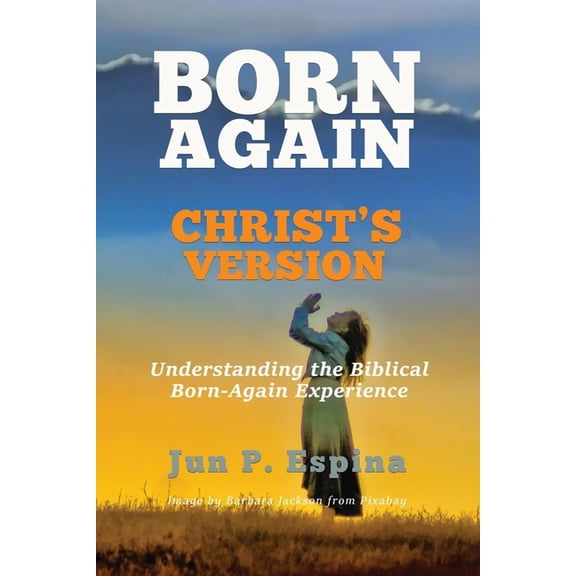 Born Again Christ's Version: Understanding the Biblical Born-Again Experience, (Paperback)