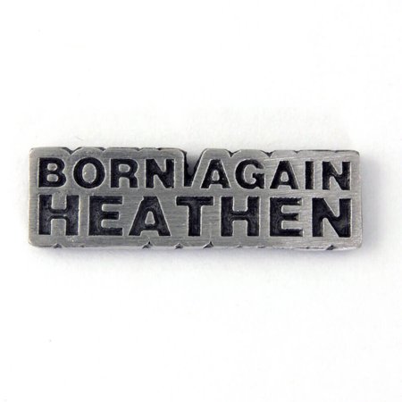 Born Again Heathen Pin