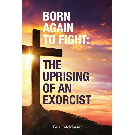 Born Again to Fight: The Uprising of an Exorcist, (Paperback)