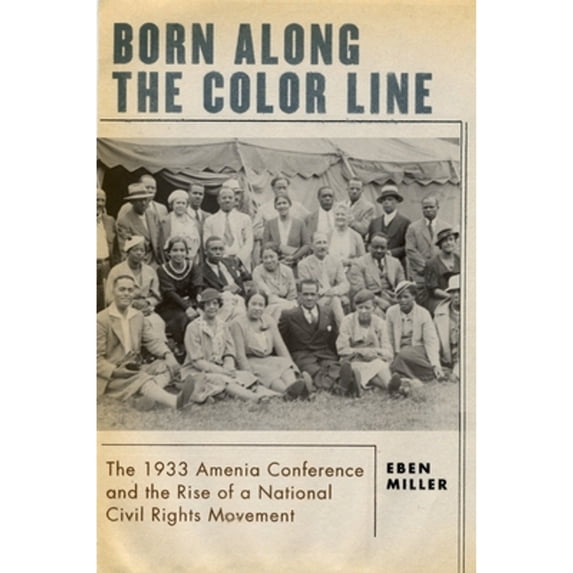 Pre-Owned Born Along the Color Line: The 1933 Amenia Conference and the Rise of a National Civil Rights Movement (Hardcover) 0195174550 9780195174557