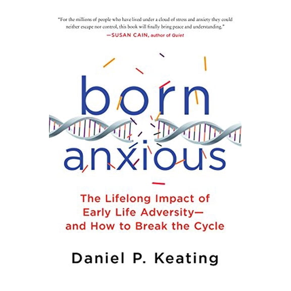 Pre-Owned Born Anxious: The Lifelong Impact of Early Life Adversity by Daniel P. Keating (Hardcover)